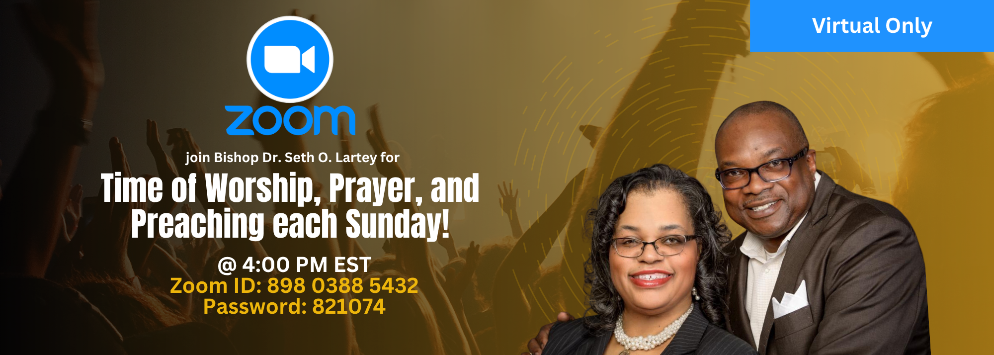 Join Bishop Dr. Seth O. Lartey for a time of worship, prayer, and preaching every Sunday at 4:00 PM EST — virtual only.